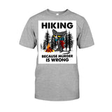 Hiking Because Murder Is Wrong - T-shirt and Hoodie 112021