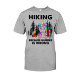 Hiking Because Murder Is Wrong - T-shirt and Hoodie 112021