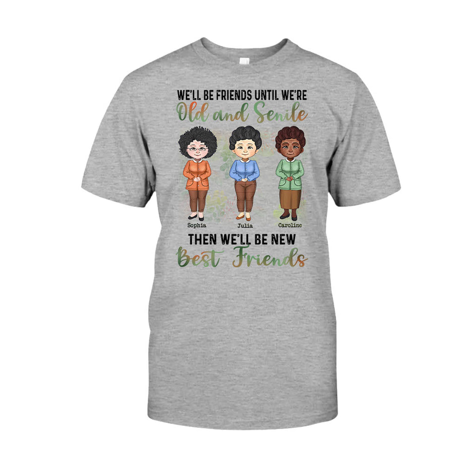 We'll Be Friends Until We're Old And Senile - Personalized Bestie T-shirt and Hoodie