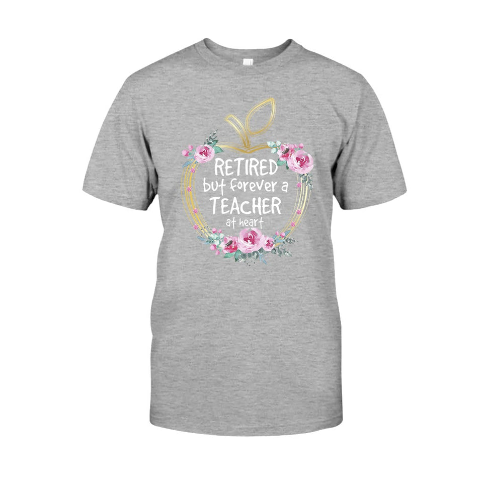 Retired But Forever A Teacher At Heart - T-shirt and Hoodie 1121