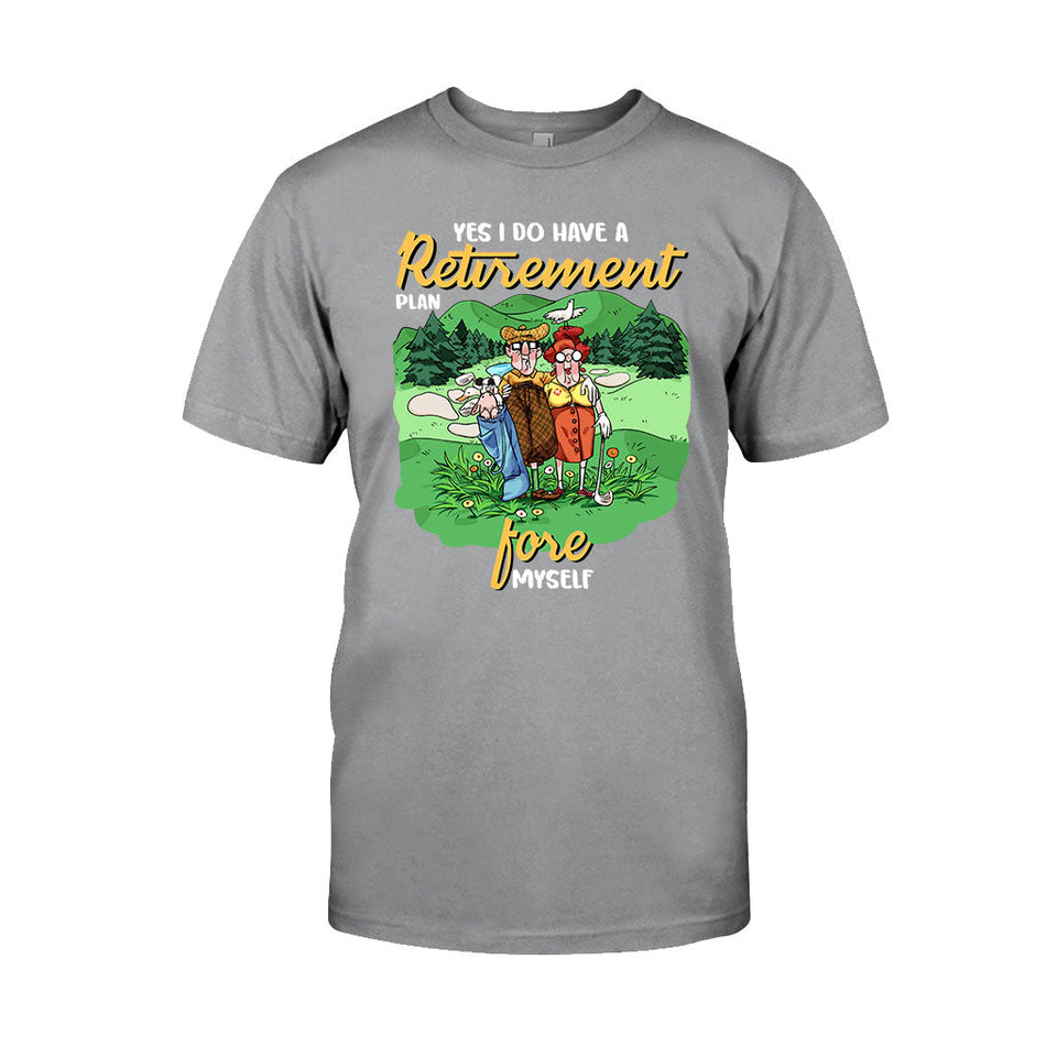 Yes I Do Have A Retirement Plan - Golf T-shirt And Hoodie