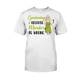 Gardening Because Murder Is Wrong - Personalized Gardening T-shirt and Hoodie