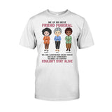 Me At My Best Friend Funeral - Personalized Bestie T-shirt and Hoodie