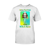 Safety First Drink With A Nurse - Personalized St. Patrick's Day T-shirt and Hoodie