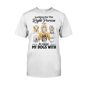 The Right Person To Raise My Dogs With - Personalized T-shirt and Hoodie