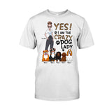 Yes I Am The Crazy Dog Lady - Personalized Dog T-shirt and Hoodie