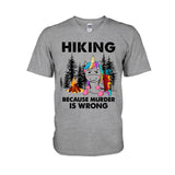 Hiking Because Murder Is Wrong - T-shirt and Hoodie 112021