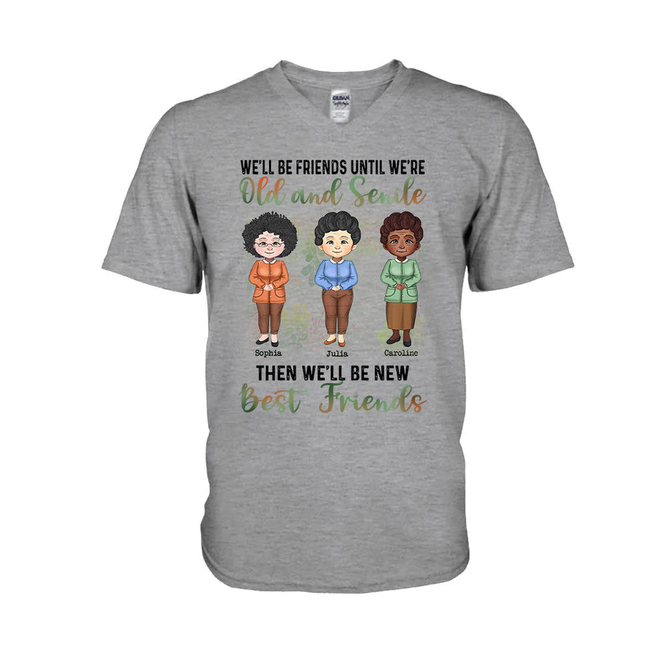 We'll Be Friends Until We're Old And Senile - Personalized Bestie T-shirt and Hoodie