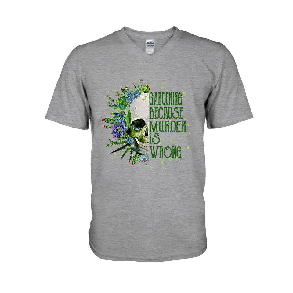 Gardening Because Murder Is Wrong T-shirt & Hoodie