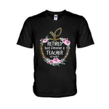 Retired But Forever A Teacher At Heart - T-shirt and Hoodie 1121