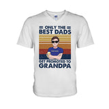 Only The Best Dads Get Promoted To Grandpa - Personalized Father's Day T-shirt and Hoodie
