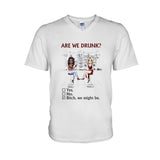 Are We Drunk - Personalized Bestie T-shirt and Hoodie