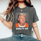 Trump Gu1lty AF T-shirt, Funny Trump 2024 Shirt, TRump Trial Shirt T-shirt & Hoodie