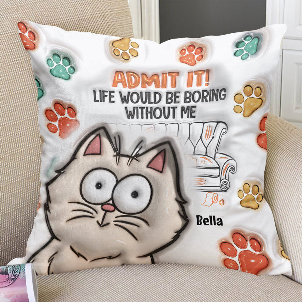 Admit It! Life Would Be Boring Without Us - Personalized Cat Throw Pillow