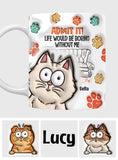 Admit It! Life Would Be Boring Without Us - Personalized Cat Mug