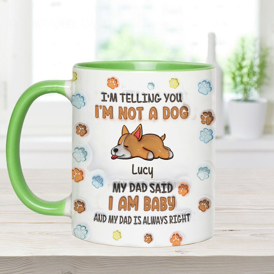 I'm Not A Dog, My Mom Said I'm A Baby - Personalized Dog Accent Mug