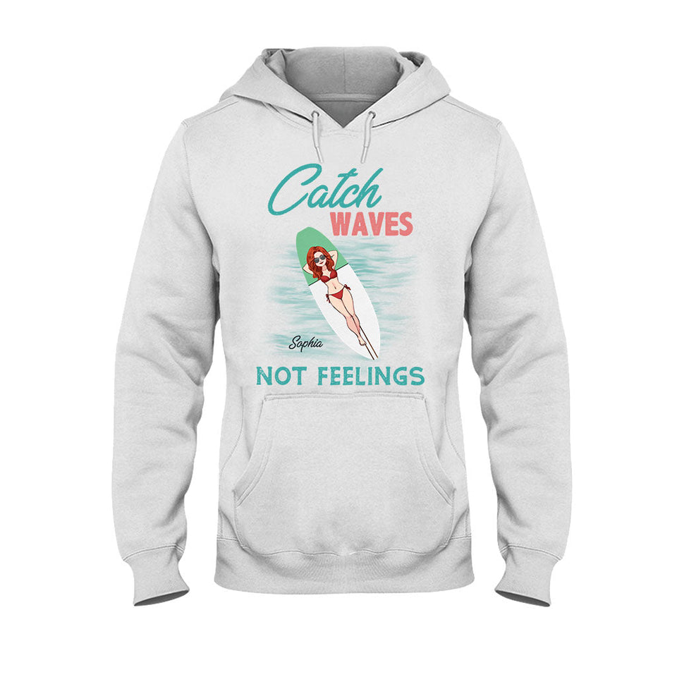 Catch Waves Not Feelings - Personalized Sea Lover T-shirt And Hoodie