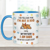 I'm Not A Dog, My Mom Said I'm A Baby - Personalized Dog Accent Mug