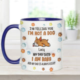 I'm Not A Dog, My Mom Said I'm A Baby - Personalized Dog Accent Mug