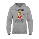 I'm Retired You Can’t Make Me - Personalized Retired T-shirt And Hoodie