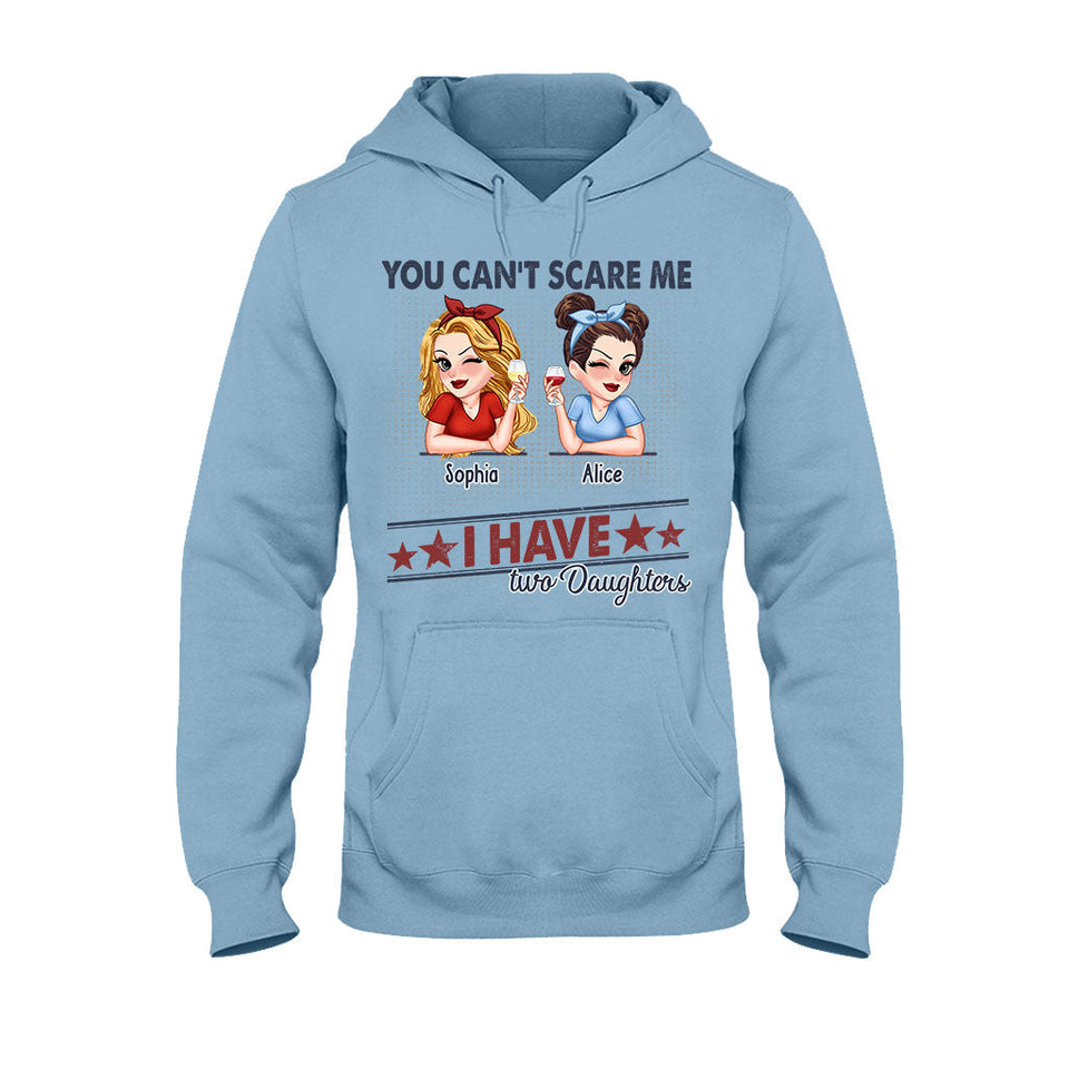 You Can't Scare Me, I Have Two Daughters - Personalized Father T-shirt And Hoodie