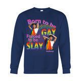 Born To Be Gay Force To Be Slay - Personalized LGBT Support T-shirt And Hoodie