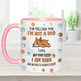 I'm Not A Dog, My Mom Said I'm A Baby - Personalized Dog Accent Mug