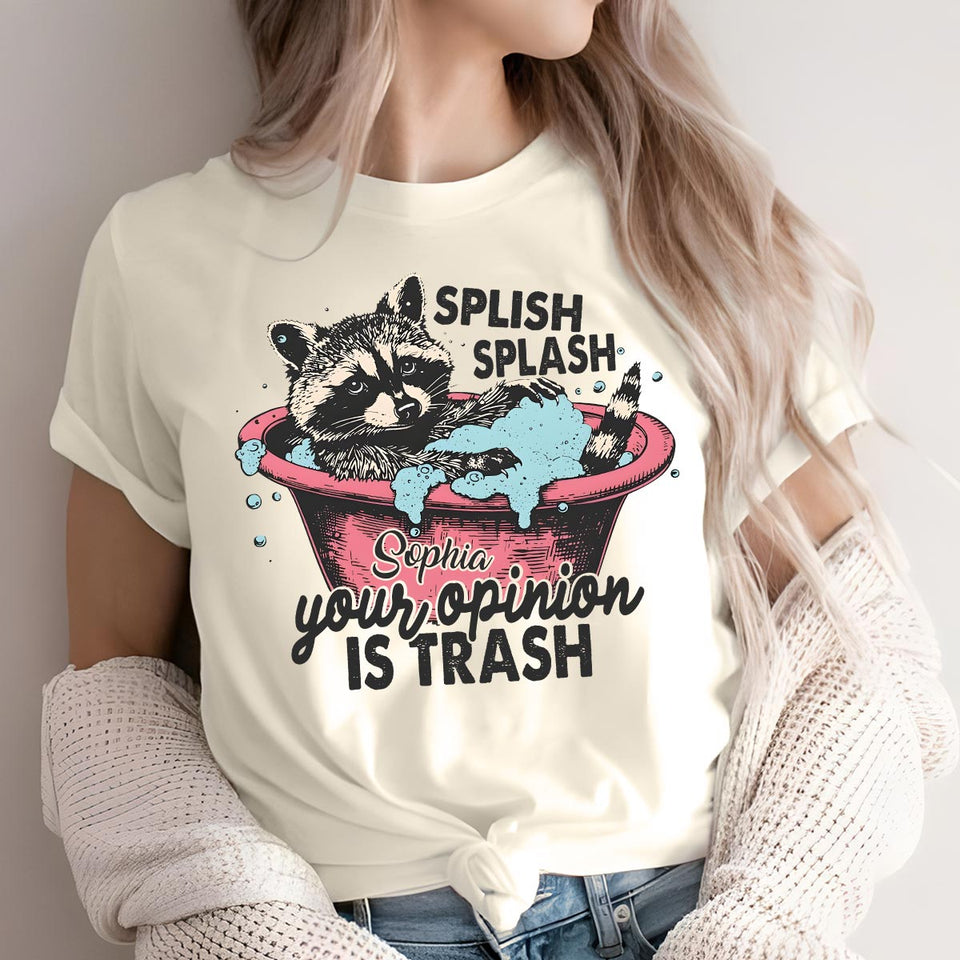 Splash Splash Your Opinion Is Trash - Personalized Raccoon T-shirt And Hoodie