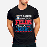 I'd Rather Vote For A FeI0n Than A Jackass T-Shirt, Convicted FeI0n Shirt, I'm Voting Convicted FeI0n 2024 Shirt, Trump 2024 Shirt
