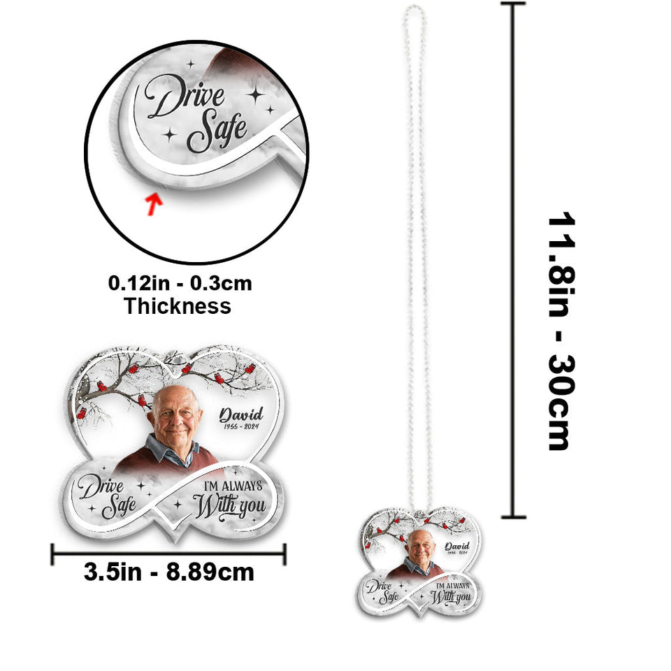 Drive Safe! I'm Always With You - Personalized Memorial Transparent Car Ornament