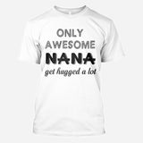 Only Awesome Nana Get Hug Alot - Personalized Grandma All Over Shirt