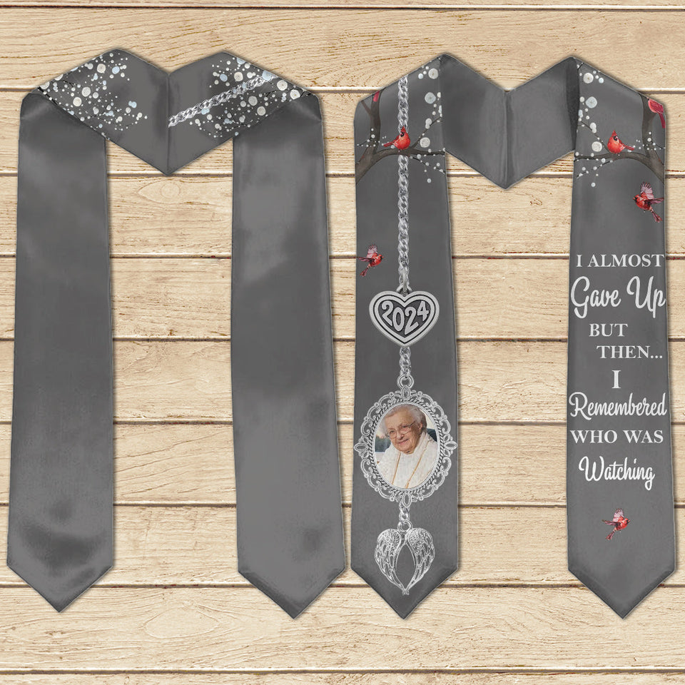 I Almost Gave Up But Then I Remembered Who Was Watching - Personalized Graduation Graduation Stole