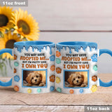 You May Have Adopted Me, But I'm Pretty Sure I Own You - Personalized Dog Accent Mug