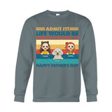 Life Would Be Boring Without Me - Personalized Father T-shirt And Hoodie