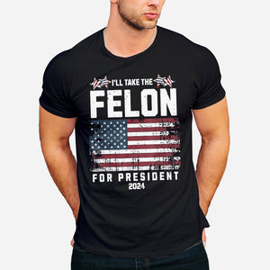 Felon for President 2024 T-shirt, Conservatives Shirt, Anti Government Shirt, Patriot Shirt, Republican Shirt, Anti Democrat Shirt, USA Flag Shirt