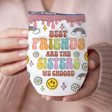 Friends Are The Sisters We Choose - Personalized Bestie Wine Tumbler