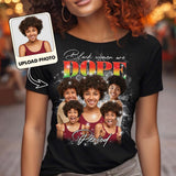 Black Women Are Dope Period Photo Custom - Personalized African American T-shirt And Hoodie