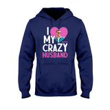 I Love My Crazy Wife - Personalized Husband And Wife T-shirt And Hoodie