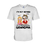 I'm Not Retired I'm Professional Grandma - Personalized Grandma T-shirt And Hoodie