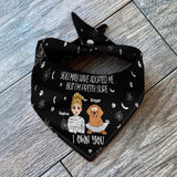 You may have adopted me But I'm pretty sure I Own You - Personalized Dog Pet Bandana