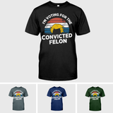 I'm Voting For The Convicted Felon Shirt, Funny Trump Shirt, Election 2024 Tee, Donald Trump 2024 Shirt