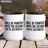 Will Be Printed With The Design You've Customized - Accent Mug
