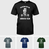 Trump Shirt, I'm Voting For The Convicted Felon Trump 2024 Shirt, Republican Shirts , Pro Trump Tshirt, 45 47 Shirt, MAGA Shirt