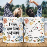 I Wished You Lived Next Door - Personalized Bestie Mug