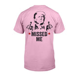 Missed Me Shirt, Fight Fight Fight T-shirt, 2024 Rally Shirt