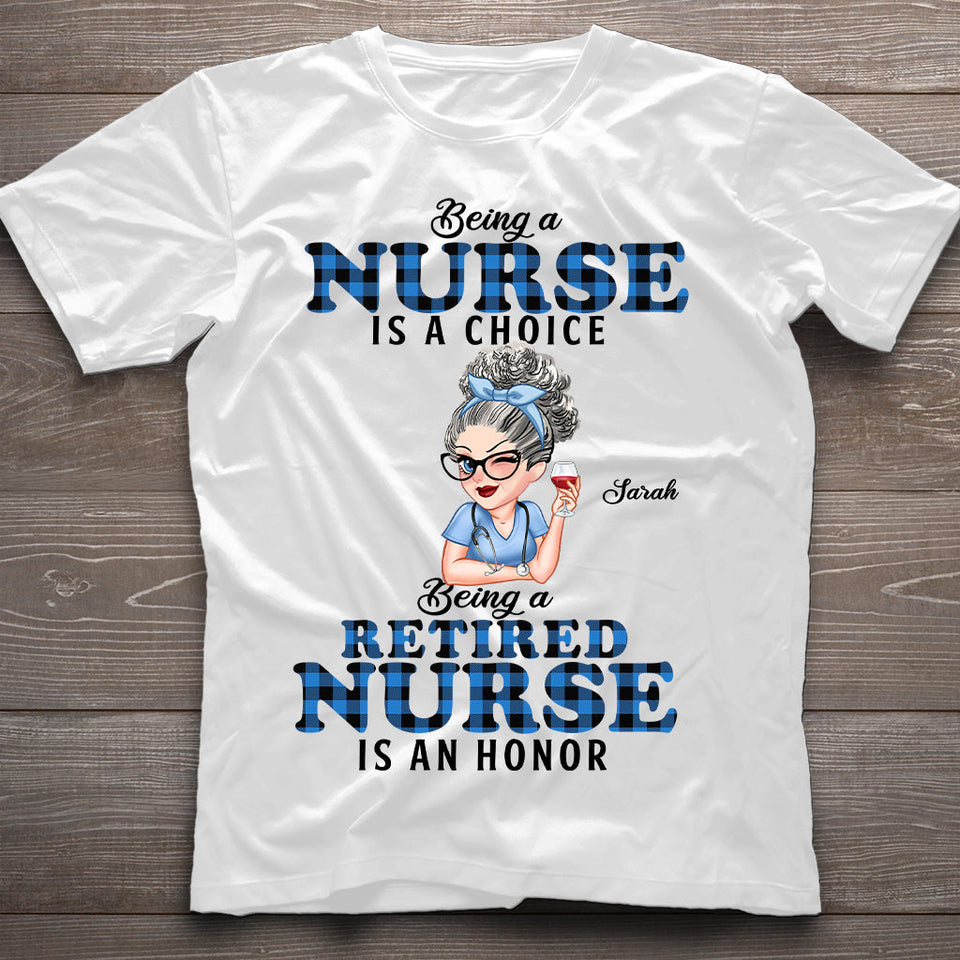 Being Is A Retired Nurse Is An Honor - Personalized Nurse T-shirt And Hoodie