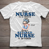 Being Is A Retired Nurse Is An Honor - Personalized Nurse T-shirt And Hoodie
