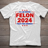 Trump Felon 2024 Shirt, Donald Trump Trial Sham, Convicted Felon For President, Still Voting Trump, Fight For America, MAGA Tee