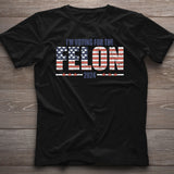 I'm Voting For The Felon Shirt, MAGA 2024 Shirt, Political Humor 2024 Shirt, Election American Flag Trump Shirt