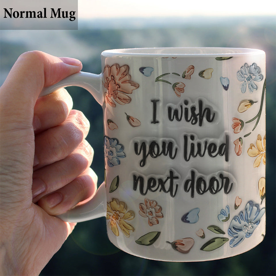 I Wished You Lived Next Door - Personalized Bestie Mug